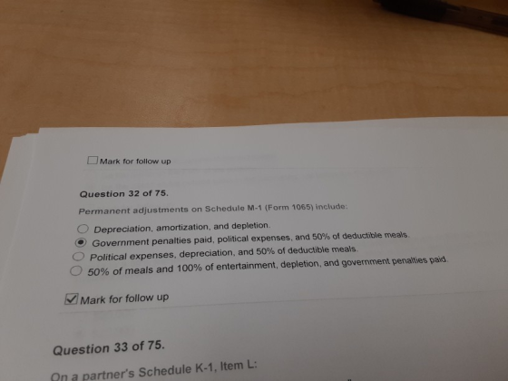 Mark for follow up Question 32 of 75. Permanent adjustments on Schedule M-1 (Form 1065) include: Depreciation, amortization,