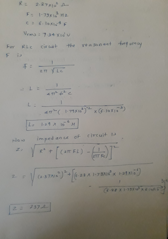 R= 2.37810²2 - 1.79x13 H2 = 6. 10x103 F Vrms = 7.34X10u RLC ciruit the is reasonant frequency For F fa 2T XLc . L e artite =