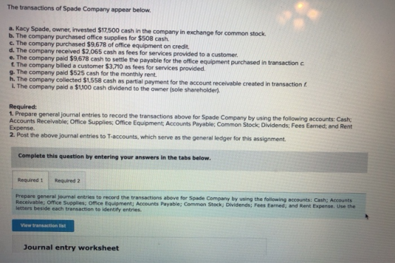 The transactions of Spade Company appear below. a. Kacy Spade, owner, invested $17,500 cash in the company in exchange for co
