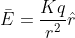 \bar{E}=\frac{Kq}{r^{2}}\hat{r}