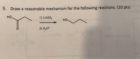 5. Draw a reasonable mechanism for the following reactions. (10 pts) но 1) LiAlH4 но 2) H30*