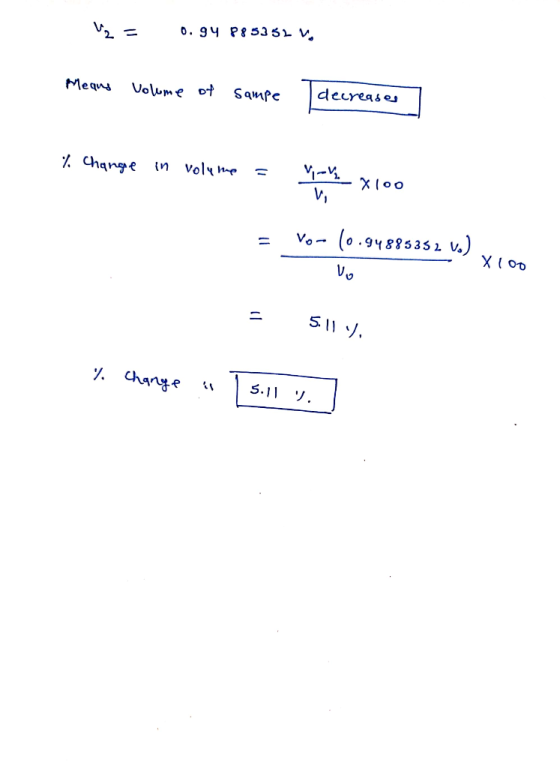 Ug = 0.94 P85352 “ Mequs volume of sampe decreases % Change in volume = -- X 100 = Vor (0.94885352 v.). X100 = 511.%. % chang