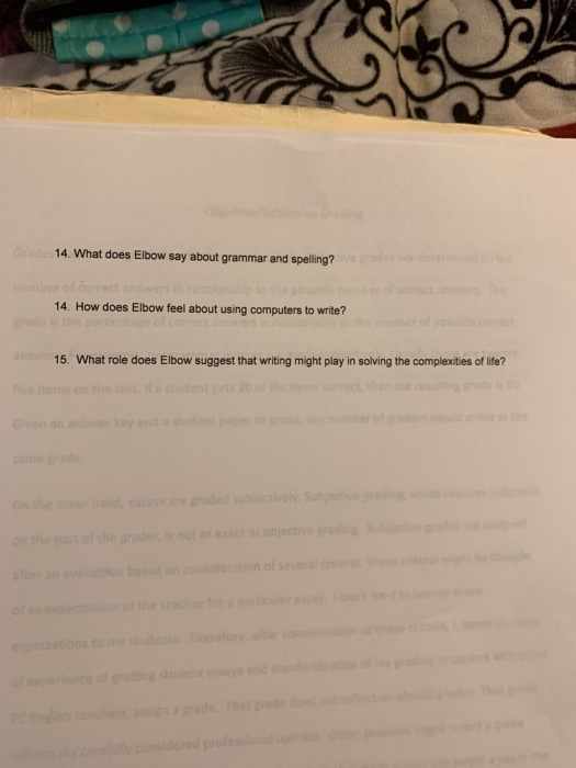 14. What does Elbow say about grammar and spellina? 14. How does Elbow feel about using computers to write? 15. What role doe