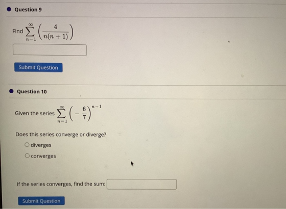 Question 9 00 Find Š (min 4 (n+1) Submit Question Question 10 00 n-1 Given the series $(-9 n=1 Does this series converge or d