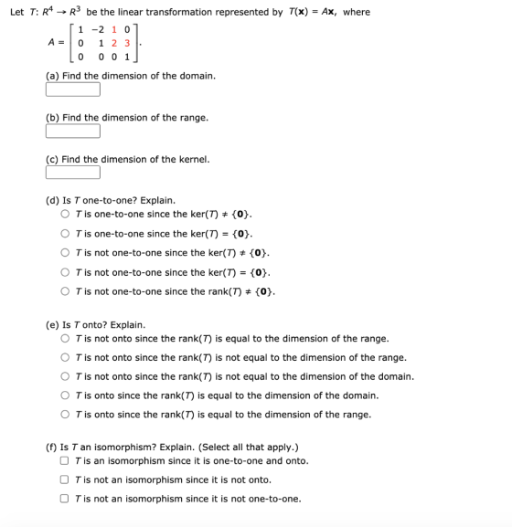Let T: R4 → R3 be the linear transformation represented by T(x) = Ax, where 1 A = 0 -2 1 0 1 2 3 . 0 0 1 0 (a) Find the dimen