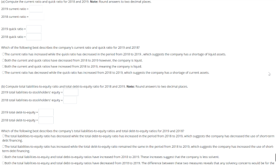 (a) Compute the current ratio and quick ratio for 2018 and 2019. Note: Round answers to two decimal places. 2019 current rati