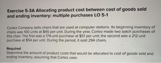 Exercise 5-3A Allocating product cost between cost of goods sold and ending inventory: multiple purchases LO 5-1 Cortez Compa