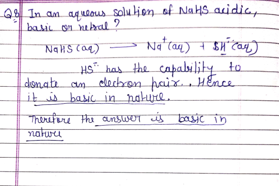 Q: In an aqueous solution of NaHS acidic, basi or netral ? NaHS (aq) Na lan) si car HS. has the capability to donate an elec