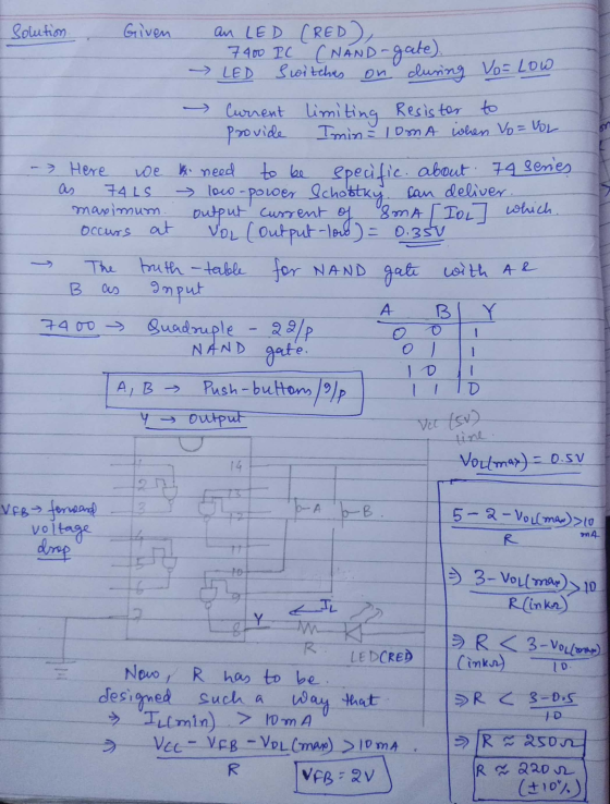 solution Given an LED CRED) - 7400 PC (NAND-gate). LED Switches on during Vo= Low - Current provide limiting Resistor to Imin