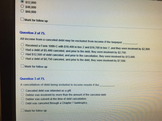 $12,000 O $48,000 O $60,000 Mark for follow up Question 2 of 75. All income from a canceled debt may be excluded from income