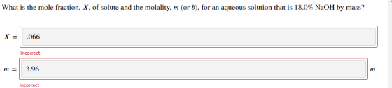 What is the mole fraction, X, of solute and the molality, m (or b), for an aqueous solution that is 18.0% NaOH by mass? X = .