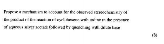 Propose a mechanısm to account for the observed stereochemistry of the product of the reaction of cyclohexene with odıne in the presence of aqueous sılver acetate followed by quenching with dılute base