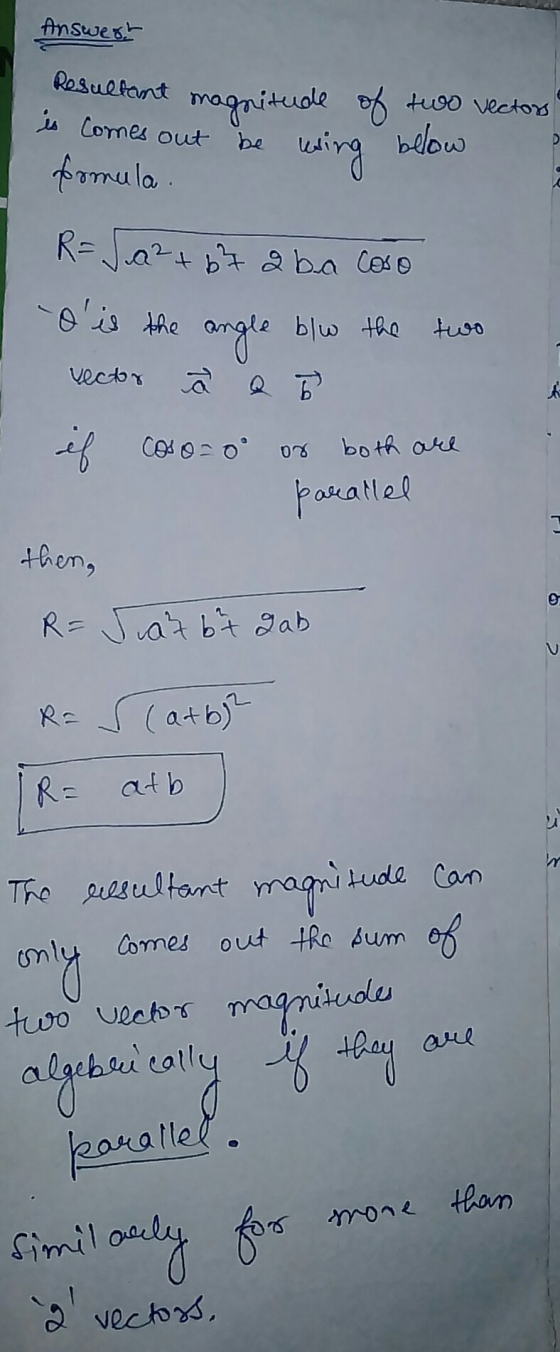 Answert Resultant magnitude of two vectors is comes out be wing below Ermula . R = Ja²+67 a ba coso d is the angle blw the t