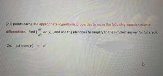 (2 % points each) Use appropriate logarithmic properties to make the following equation easy to dy differentiate. Find or yw