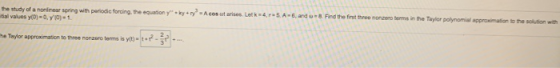 the study of a nonlinear spring with periodic forcing the equation kyry Acos ut arises. Letk 4.-5. A-6, and 8. Find the firs
