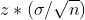 z *(\sigma / \sqrt{n})