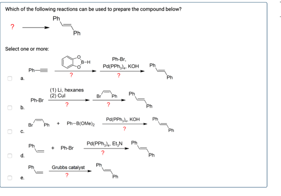 Which of the following reactions can be used to prepare the compound below? Ph ? Ph Select one or more: B-H Ph Ph-Br, Pd(PPh)