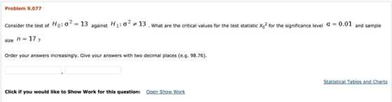 Problem 9.077 Consider the test of Ho: 0- 13 against H1:0- 13. What are the critical values for the test statistic Xo2 for th