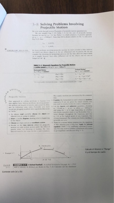 3-8 Solving Problems Involving Projectile Motion 3-22 th BLE 3-2 Kinematic Equations fer e Projectile Motion Calcule el Aicance o Range K v el tiempo de vuelo. Conteste solo (a) y (b