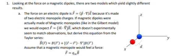 1. Looking at the force on a magnetic dipoles, there are two models which yield slightly different results a. The force on an