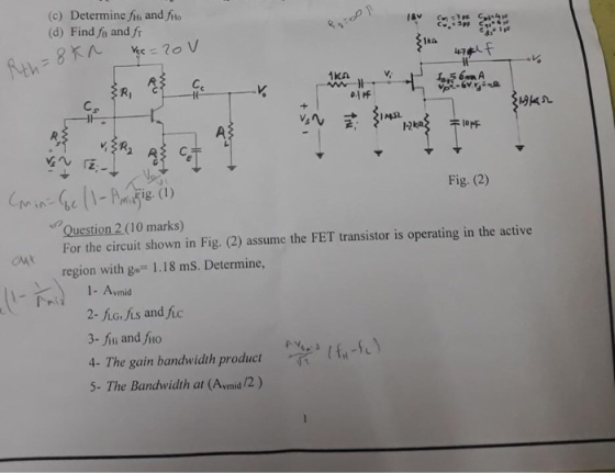 (c) Determine fi and fto (d) Find fe and fr Ika 47 -F 1ka C. Ri 々 Fig. (2) e ) Question 2(10 marks) For the circuit shown in