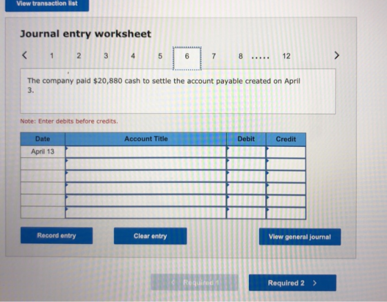 View transaction list Journal entry worksheet < 1 2 2 3 4 5 5 6 7 8 ..... 12 The company paid $20,880 cash to settle the acco