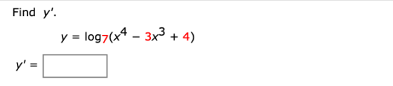 Find y. y = log7(x4 – 3x3 + 4) y =