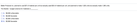 Better Products Inc. planned to use $37 of material per unit but actually used $33 of material per unit, and planned to make