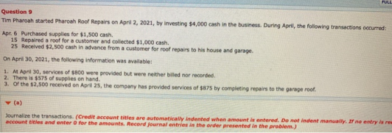 FULL Question 9 Tim Pharoah started Pharoah Roof Repairs on April 2, 2021, by investing $4,000 cash in the business. During A