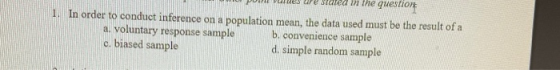 DES U JIUZU YENU 1. In order to conduct inference on a population mean, the data used must be the result of a a. voluntary re