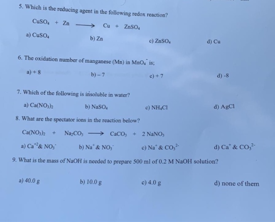 5. Which is the reducing agent in the following redox reaction? CuSO4 + Zn - > Cu + ZnSO. a) CuSO4 b) Zn c) ZnSO4 d) Cu 6. Th