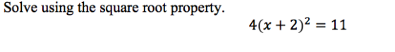 Solve using the square root property. 4(x + 2)2 = 11