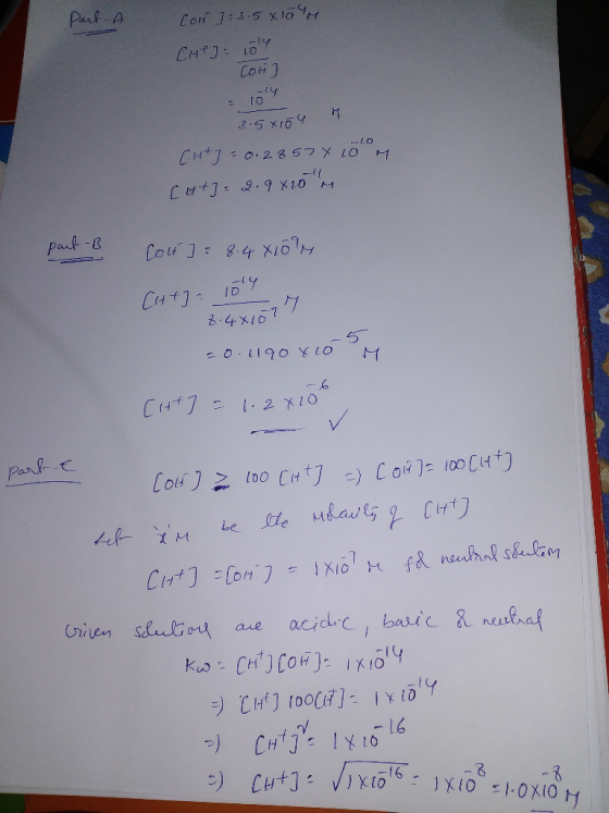 part A Cor = 3-5X10M CHPJ: 1014 CoH] 3.5x109 CH+z=0.2857 x 10 CH+] = 2.9820 M m part -B Colt] = 8.4 Xlory 47. roy 8.48 107 -