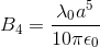 B_{4} = \frac{\lambda_{0}a^{5}}{10\pi \epsilon_{0}}