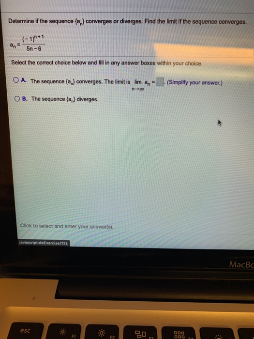 Determine if the sequence {a) converges or diverges. Find the limit if the sequence converges. (-1)+1 5n-6 Select the correc