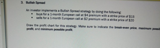3. Bullish Spread An investor implements a Bullish Spread strategy by doing the following: . buys for a 1-month European call