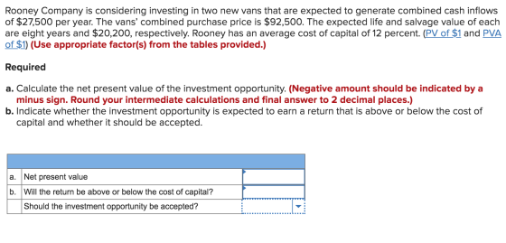 Rooney Company is considering investing in two new vans that are expected to generate combined cash inflows of $27,500 per ye