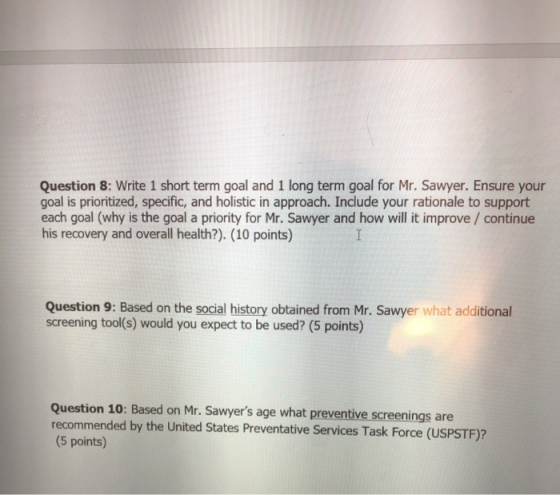 Question 8: Write 1 short term goal and 1 long term goal for Mr. Sawyer. Ensure your goal is prioritized, specific, and holis