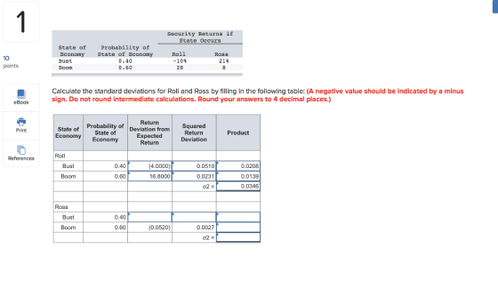 Security Returns if State Occurs 10 points State of Economy Bust Boom Probability of State of Economy 0.40 0.60 Roll -10% Ros