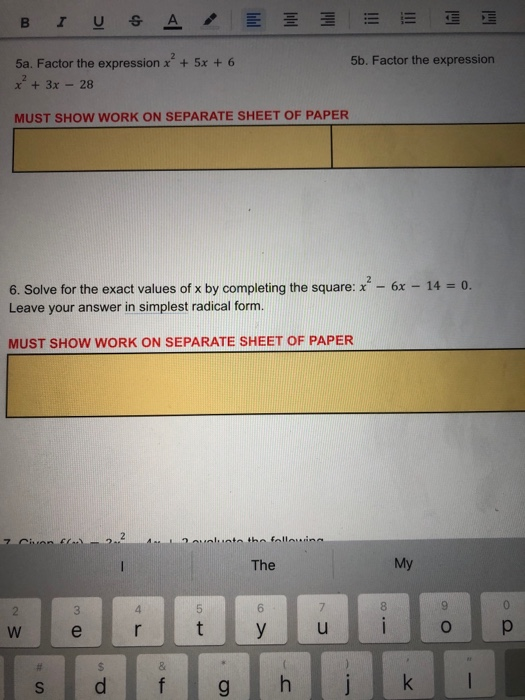 BI U & A 5 5b. Factor the expression 5a. Factor the expression x + 5x + 6 x² + 3x - 28 MUST SHOW WORK ON SEPARATE SHEET OF P