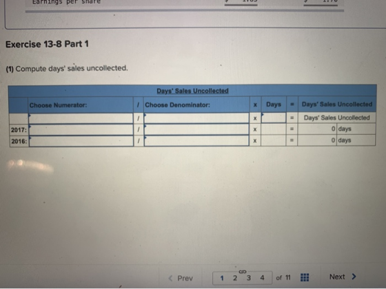 Earnings per Share Exercise 13-8 Part 1 (1) Compute days sales uncollected. Days Sales Uncollected Choose Numerator: 1 Choo