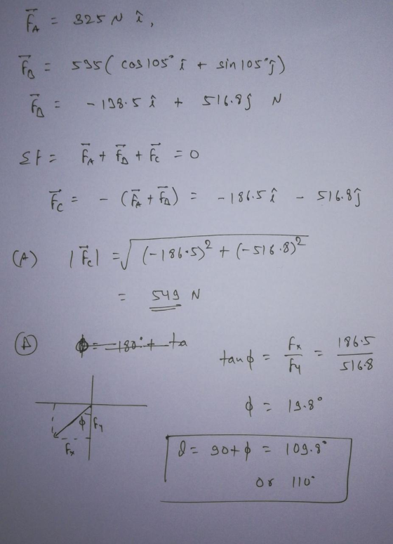 F = 825N ê, F = 595( cas 105 1 & sin 105°) - 198.5 i + 516.89 N St= F + F + Fe = 0 F – (Fe + FA) = - 186.5 î - 516.8] (A) Fel