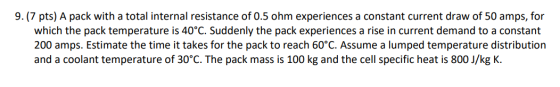 9. (7 pts) A pack with a total internal resistance of 0.5 ohm experiences a constant current draw of 50 amps, for which the p