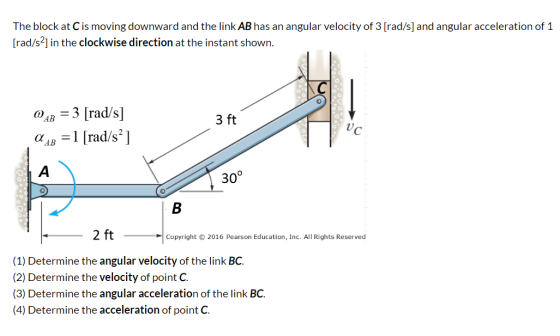 The block at C is moving downward and the link AB has an angular velocity of 3 [rad/s] and angular acceleration of 1 [rad/s2]