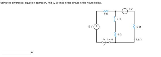 Using the differential equation approach, find io(80 ms) in the circuit in the figure below. 60 2H 12v (+) <120 242 t= 0 | t=