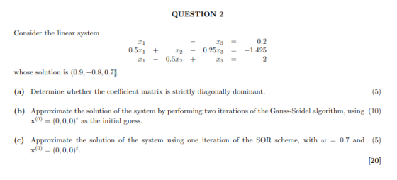 QUESTION 2 i 0.2 -1.425 2 Consider the linear system 13 0.52 + 22 0.25.13 = Ii 0.522 + 23 whose solution is 0.9,-0.8,0.7). (a