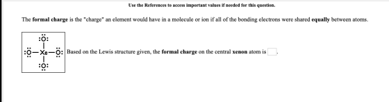 Use the References to access important values if needed for this question. The formal charge is the charge an element would