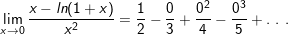 \small \lim_{x\rightarrow 0}\frac{x-ln(1+x)}{x^2} = \frac{1}{2}-\frac{0}{3}+\frac{0^2}{4}-\frac{0^3}{5}+ . \ . \ .