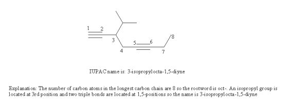 4 IUPAC name is: 3-isopropylocta-1,5-diyne Explanati on: The number of carbon atoms in the longest carbon chain are 8 so the
