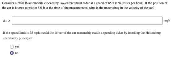 Consider a 2870 lb automobile clocked by law-enforcement radar at a speed of 85.5 mph (miles per hour). If the position of th